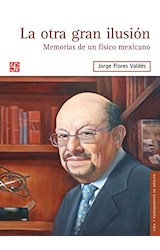 Papel OTRA GRAN ILUSION MEMORIAS DE UN FISICO MEXICANO (COLECCION VIDA Y PENSAMIENTO DE MEXICO)