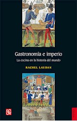 Papel GASTRONOMIA E IMPERIO LA COCINA EN LA HISTORIA DEL MUNDO (COLECCION HISTORIA)