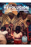 Papel PINTA LA REVOLUCION ARTE MODERNO MEXICANO 1910-1950 TOMO 1 (COLECCION TEZONTLE)