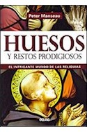 Papel HUESOS Y RESTOS PRODIGIOSOS EL INTRIGANTE MUNDO DE LAS RELIQUIAS