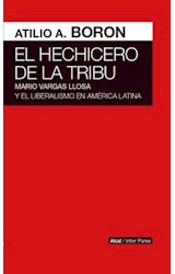 Papel HECHICERO DE LA TRIBU MARIO VARGAS LLOSA Y EL LIBERALISMO EN AMERICA LATINA (COLECCION INTER PARES)