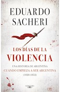 Papel DIAS DE LA VIOLENCIA UNA HISTORIA DE ARGENTINA CUANDO EMPIEZA A SER ARGENTINA (1820 - 1852) [VOL 2]