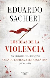 Papel DIAS DE LA VIOLENCIA UNA HISTORIA DE ARGENTINA CUANDO EMPIEZA A SER ARGENTINA (1820 - 1852) [VOL 2]