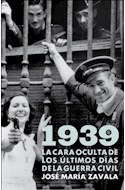 Papel 1939 LA CARA OCULTA DE LOS ULTIMOS DIAS DE LA GUERRA CIVIL (OBRAS DIVERSAS) (CARTONE)