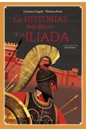 Papel HISTORIAS MAS BELLAS DE LA ILIADA [ILUSTRADO] (CARTONE)