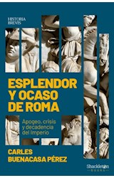 Papel ESPLENDOR Y OCASO DE ROMA APOGEO CRISIS Y DECADENCIA DEL IMPERIO (COLECCION HISTORIA BREVIS)