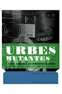 Papel URBES MUTANTES LATIN AMERICAN PHOTOGRAPHY 1941-2012 (COLECCION LETICIA Y STANISLAS PONIATO)