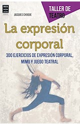 Papel EXPRESION CORPORAL 300 EJERCICIOS DE EXPRESION CORPORAL MIMO Y JUEGO TEATRAL (TALLER DE TEATRO)