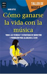 Papel COMO GANARSE LA VIDA CON LA MUSICA TODAS LAS TECNICAS Y ESTRATEGIAS DE MARKETING Y PROMOCION PARA...