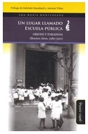 Papel UN LUGAR LLAMADO ESCUELA PUBLICA ORIGEN Y PARADOJA (BUENOS AIRES 1580-1911) (RUSTICO)