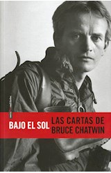 Papel BAJO EL SOL LAS CARTAS DE BRUCE CHATWIN (COLECCION REALIDADES)