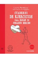 Papel CUADERNO DE EJERCICIOS PARA SANAR UN CORAZON HERIDO (CONVIERTETE EN EL ACTOR DE TU BIENESTAR)