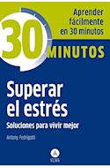 Papel SUPERAR EL ESTRES SOLUCIONES PARA VIVIR MEJOR (COLECCION 30 MINUTOS) (BOLSILLO)