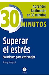Papel SUPERAR EL ESTRES SOLUCIONES PARA VIVIR MEJOR (COLECCION 30 MINUTOS) (BOLSILLO)