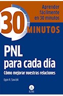 Papel PNL PARA CADA DIA COMO MEJORAR NUESTRAS RELACIONES (COLECCION 30 MINUTOS) (BOLSILLO)