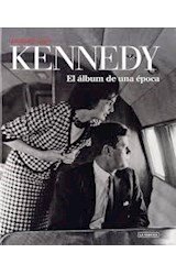 Papel KENNEDY EL ALBUM DE UNA EPOCA 50 AÑOS DE UN MITO (CARTONE)