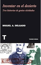 Papel INVENTAR EN EL DESIERTO TRES HISTORIAS DE GENIOS OLVIDADOS (COLECCION NOEMA)