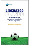 Papel LIDERAZGO BLANCO EL REAL MADRID Y LOS VALORES LEGENDARIOS DE SUS JUGADORES (COLECCION TESTIMONIO)