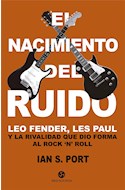 Papel NACIMIENTO DEL RUIDO LEO FENDER LES PAUL Y LA RIVALIDAD QUE DIO FORMA AL ROCK 'N' ROLL