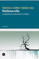 Papel MALDESARROLLO LA ARGENTINA DEL EXTRACTIVISMO Y EL DESPOJO (SERIE CONOCIMIENTO) (RUSTICA)