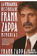 Papel VERDADERA HISTORIA DE FRANK ZAPPA MEMORIAS (INCLUYE E-BOOK) (CARTONE)