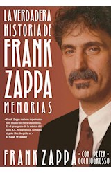 Papel VERDADERA HISTORIA DE FRANK ZAPPA MEMORIAS (INCLUYE E-BOOK) (CARTONE)