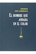 Papel HOMBRE QUE ANDABA EN EL COLOR (LECTURAS DE HISTORIA DEL ARTE) (RUSTICO)