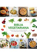 Papel BIBLIA VEGETARIANA EL GRAN LIBRO DE LA NUTRICION SALUDABLE CON RECETAS PARA TODOS LOS DIAS (CARTONE)