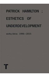 Papel PATRICK HAMILTON ESTHETICS OF UNDERDEVELOPMENT WORKS/OBRAS [1996 - 2015]