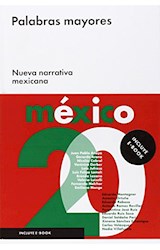 Papel PALABRAS MAYORES NUEVA NARRATIVA MEXICANA (INCLUYE E-BOOK) (CARTONE)