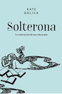 Papel SOLTERONA LA CONSTRUCCION DE UNA VIDA PROPIA [2 EDICION] (CARTONE)
