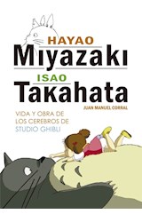 Papel HAYAO MIYAZAKI ISAO TAKAHATA VIDA Y OBRA DE LOS CEREBROS DE STUDIO GHIBLI (CARTONE)