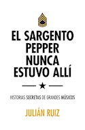 Papel SARGENTO PEPPER NUNCA ESTUVO ALLI HISTORIAS SECRETAS DE GRANDES MUSICOS