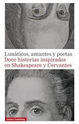 Papel LUNATICOS AMANTES Y POETAS DOCE HISTORIAS INSPIRADAS EN SHAKESPEARE Y CERVANTES (CARTONE)