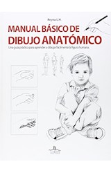 Papel MANUAL BASICO DE DIBUJO ANATOMICO UNA GUIA PRACTICA PARA APRENDER A DIBUJAR (ILUSTRADO) (CARTONE)