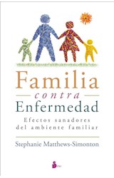 Papel FAMILIA CONTRA ENFERMEDAD EFECTOS SANADORES DEL AMBIENTE FAMILIAR (RUSTICA)