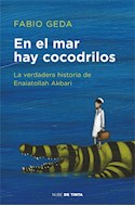 Papel EN EL MAR HAY COCODRILOS LA VERDADERA HISTORIA DE ENAIATOLLAH AKBARI (RUSTICA)