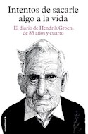 Papel INTENTOS DE SACARLE ALGO A LA VIDA EL DIARIO DE HENDRIK GROEN DE 83 AÑOS Y CUARTO (RUSTICO)