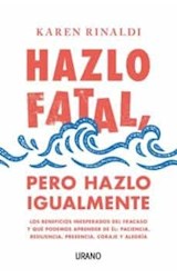 Papel HAZLO FATAL PERO HAZLO IGUALMENTE LOS BENEFICIOS INESPERADOS DEL FRACASO Y QUE PODEMOS APRENDER DE E