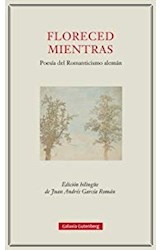 Papel FLORECED MIENTRAS POESIA DEL ROMANTICISMO ALEMAN [EDICION BILINGUE ESPAÑOL - ALEMAN] (CARTONE)
