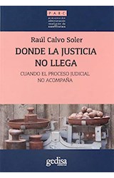 Papel DONDE LA JUSTICIA NO LLEGA CUANDO EL PROCESO JUDICIAL NO ACOMPAÑA (COLECCION PARC METODOS)