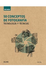 Papel 50 CONCEPTOS DE FOTOGRAFIA TECNOLOGIA Y TECNICAS (COLECCION GUIA BREVE) (CARTONE)