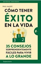 Papel COMO TENER EXITO EN LA VIDA 35 CONSEJOS SORPRENDENTEMENTE FACILES (GESTION DEL CONOCIMIENTO)