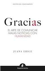 Papel GRACIAS EL ARTE DE COMUNICAR MALAS NOTICIAS CON HUMANIDAD (COLECCION GESTION DEL CONOCIMIENTO)