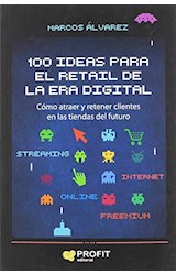 Papel 100 IDEAS PARA EL RETAIL DE LA ERA DIGITAL COMO ATRAER Y RETENER CLIENTES EN LAS TIENDAS DEL FUTURO