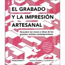 Papel GRABADO Y LA IMPRESION ARTESANAL DESCUBRE LOS TRUCOS E IDEAS DE LOS GRANDES ARTISTAS CONTEMPORANEOS