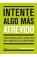 Papel INTENTE ALGO MAS ATREVIDO TENER GRANDES IDEAS Y SOBREVIVIR EN EL NEGOCIO DE LA CREATIVIDAD