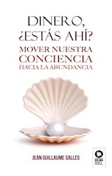 Papel DINERO ESTAS AHI MOVER NUESTRA CONCIENCIA HACIA LA ABUNDANCIA (COLECCION CONCIENCIA)