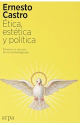 Papel ETICA ESTETICA Y POLITICA ENSAYOS Y ERRORES DE UN METAINDIGNADO