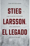 Papel STIEG LARSSON EL LEGADO LAS CLAVES OCULTAS DEL ASESINATO DE OLOF PALME (COLECCION NO FICCION)